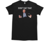 Official Don't Eat That Maha Trump Kennedy Secretary Of Health And Human Services RFK T-Shirt Classic Men's T-shirt