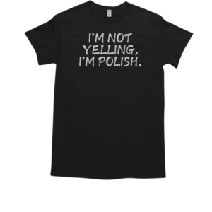Official I'm Not Yelling I'm Polish T-Shirt Classic Men's T-shirt