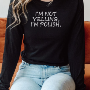 Official I'm Not Yelling I'm Polish T-Shirt Long Sleeved T-shirt