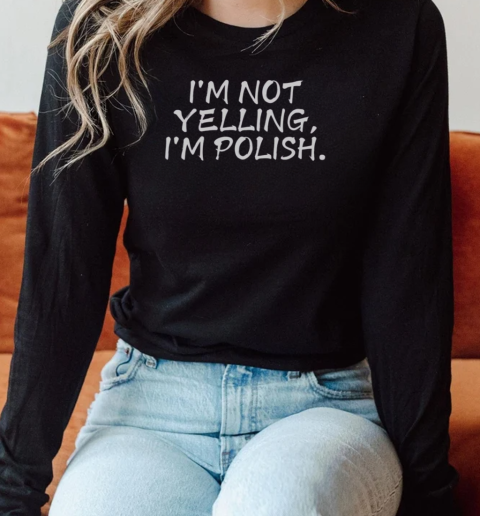 Official I'm Not Yelling I'm Polish T-Shirt Long Sleeved T-shirt