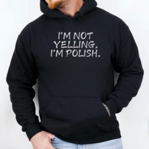 Official I'm Not Yelling I'm Polish T-Shirt Unisex Hoodie