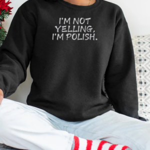 Official I'm Not Yelling I'm Polish T-Shirt Unisex Sweatshirt