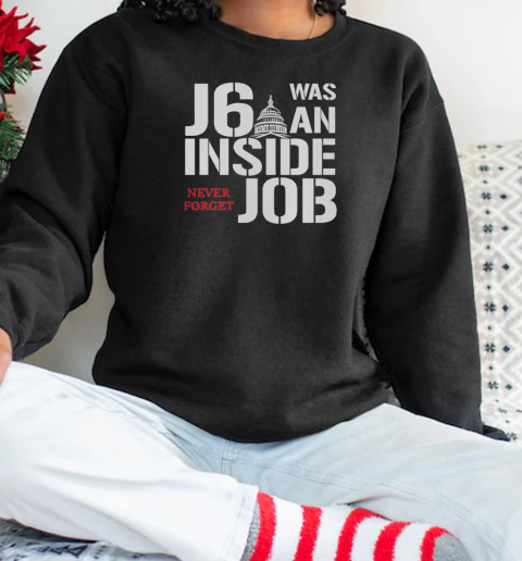 Official J6 Was An Inside Job Never Forget T-Shirt Unisex Sweatshirt