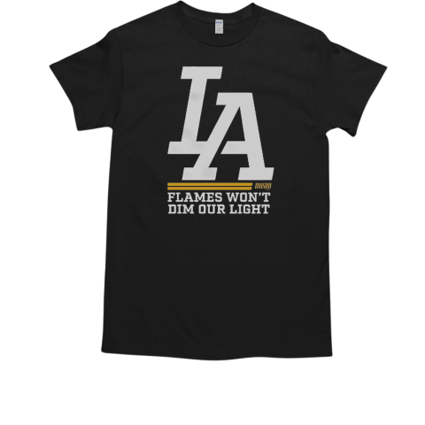 Official LA Dream Flames Won't Dim Our Light T-Shirt