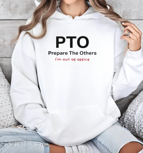 Official Pto Prepare The Others I'm Out Of Office T-Shirt Unisex Hoodie