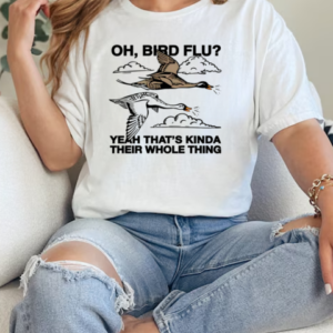 Oh, Bird Flu Yeah That's Kinda Their Whole Thing T-Shirt Classic Women's T-shirt