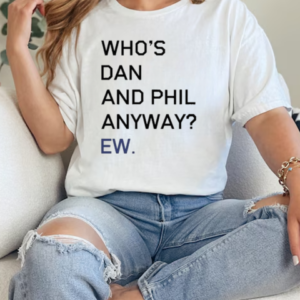 Olagrapes Who's Dan And Phil Anyway Ew T-Shirt Classic Women's T-shirt