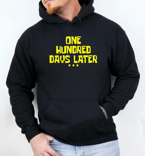 One Hundred Days Later Tee 100 Days Later T-Shirt Unisex Hoodie