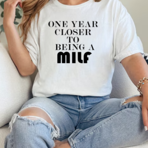 One Year Closer To Being A Milf Birthday T-Shirt Classic Women's T-shirt