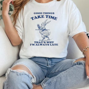 Ood Things Take Time That's Why I'm Always Late Rabbit Bunny T-Shirt Classic Women's T-shirt