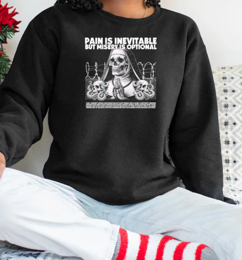 Pain is inevitable but misery is optional skeleton nun T-Shirt Unisex Sweatshirt