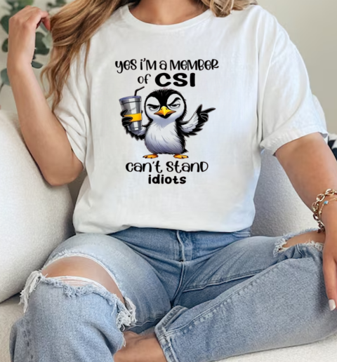 Penguin Yes I'm A Member Of CSI Can't Stand Idiots T-Shirt Classic Women's T-shirt