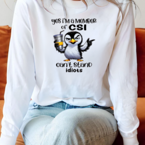 Penguin Yes I'm A Member Of CSI Can't Stand Idiots T-Shirt Long Sleeved T-shirt