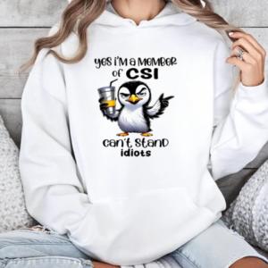 Penguin Yes I'm A Member Of CSI Can't Stand Idiots T-Shirt Unisex Hoodie