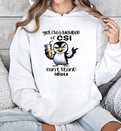 Penguin Yes I'm A Member Of CSI Can't Stand Idiots T-Shirt Unisex Hoodie