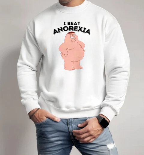 Peter Griffin I Beat Anorexia T-Shirt Unisex Sweatshirt