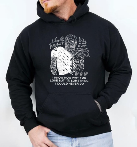 Philly No Fate But What We Make I Know Now Why You Lose But It's Something I Could Never Do T-Shirt Unisex Hoodie