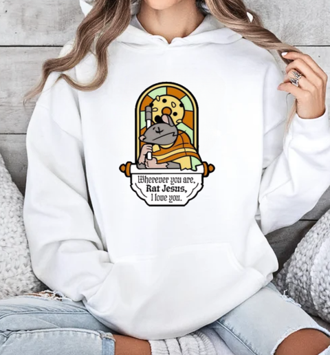 Pin Of The Month January '25 Wherever You Are Rat Jesus I Love You T-Shirt Unisex Hoodie