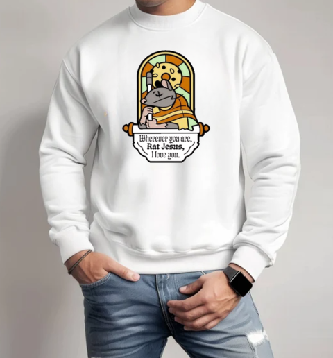 Pin Of The Month January '25 Wherever You Are Rat Jesus I Love You T-Shirt Unisex Sweatshirt