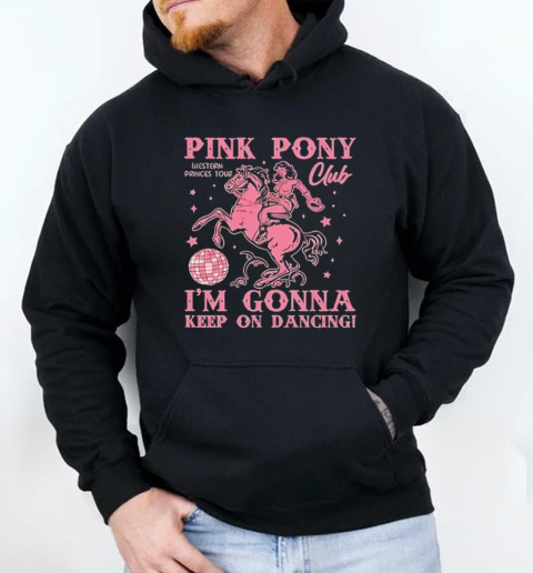 Pink Pony Western Princes Tour Club I'm Gonna Keep On Dancing T-Shirt Unisex Hoodie