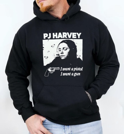 Pj Harvey I Want A Pistol I Want A Gun T-Shirt Unisex Hoodie