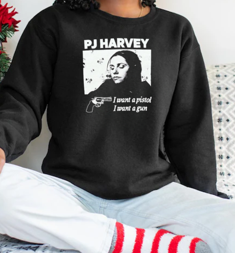 Pj Harvey I Want A Pistol I Want A Gun T-Shirt Unisex Sweatshirt