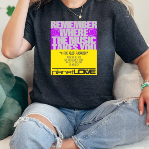 Planet Love Remember Where The Music Takes You A Fire Relief Fundraiser Jan 19 2025 T-Shirt Classic Women's T-shirt