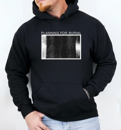 Planning For Burial Death To False Gloom T-Shirt Unisex Hoodie