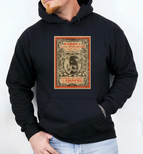 Poster Robert Lester Folsom And Sun Child Apr 13 2025 The Chapel In San Francisco CA T-Shirt Unisex Hoodie