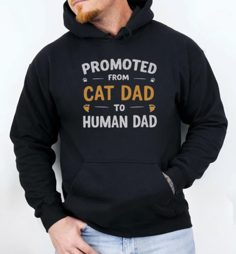 Promoted From Cat Dad To Human Dad T-Shirt Unisex Hoodie