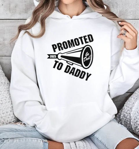 Promoted To Daddy 2025 T-Shirt Unisex Hoodie