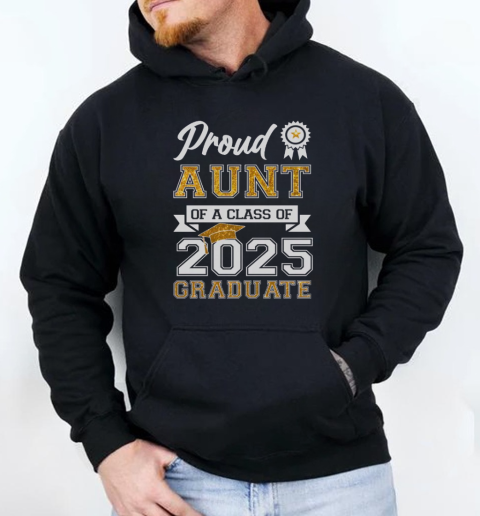 Proud Aunt Of A Class Of 2025 Graduate T-Shirt Unisex Hoodie