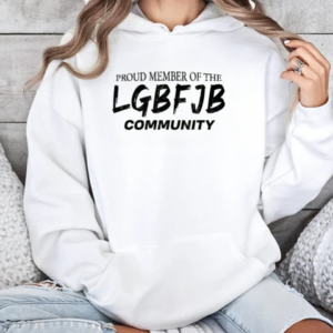 Proud Member Of The LGBFJB Community T-Shirt Unisex Hoodie