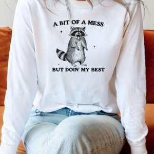 Raccoon A Bit Of A Mess But Doin' My Best T-Shirt Long Sleeved T-shirt 