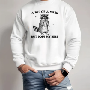 Raccoon A Bit Of A Mess But Doin' My Best T-Shirt Unisex Sweatshirt