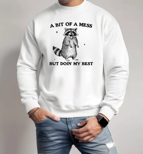 Raccoon A Bit Of A Mess But Doin' My Best T-Shirt Unisex Sweatshirt