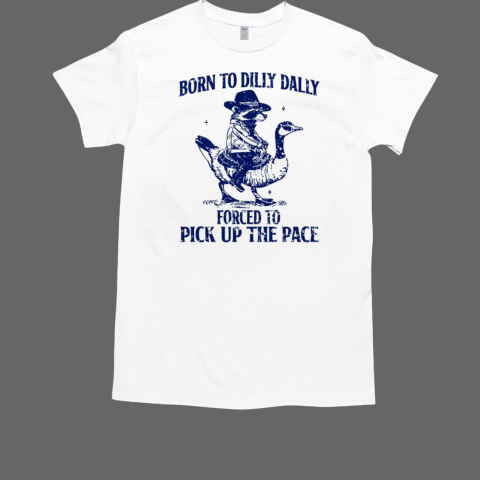 Raccoon Born To Dilly Dally Forced To Pick Up The Face T-Shirt