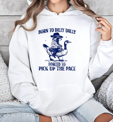 Raccoon Born To Dilly Dally Forced To Pick Up The Face T-Shirt Unisex Hoodie