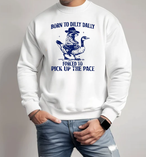 Raccoon Born To Dilly Dally Forced To Pick Up The Face T-Shirt Unisex Sweatshirt