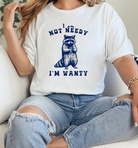 Raccoon I Am Not Needy I'm Wanty T-Shirt Classic Women's T-shirt