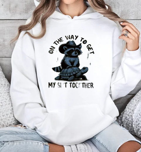 Raccoon Ride Turtle On The Way To Get My Shit Together T-Shirt Unisex Hoodie