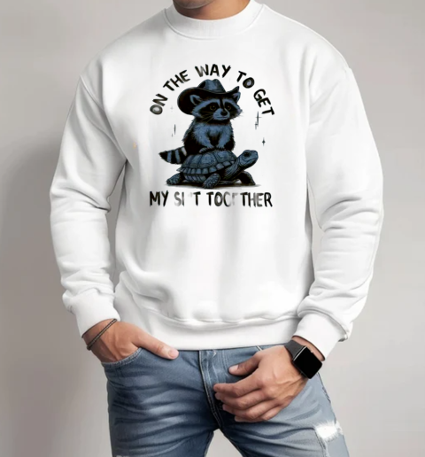 Raccoon Ride Turtle On The Way To Get My Shit Together T-Shirt Unisex Sweatshirt