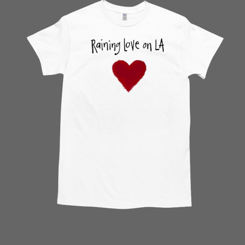 Raining Love On LA Wildfire 2025 T-Shirt