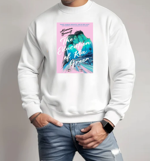 Read Alanna Bennett's The Education of Kia Greer T-Shirt Unisex Sweatshirt