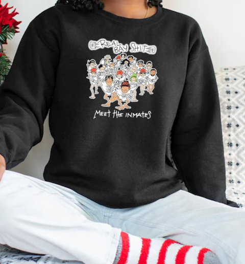 Real Bay Shit Meet The Inmates 2025 T-Shirt Unisex Sweatshirt