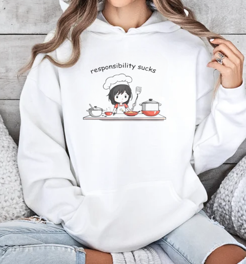 Responsibility Sucks Cooking T-Shirt Unisex Hoodie