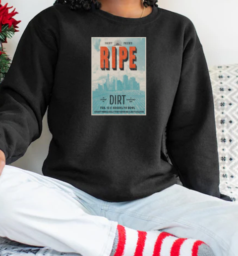 Ripe February 13 2025 In Brooklyn NY Tour T-Shirt Unisex Sweatshirt