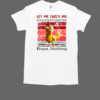 Rooster let me check my give a shitometer nope nothing T-Shirt Classic Men's T-shirt