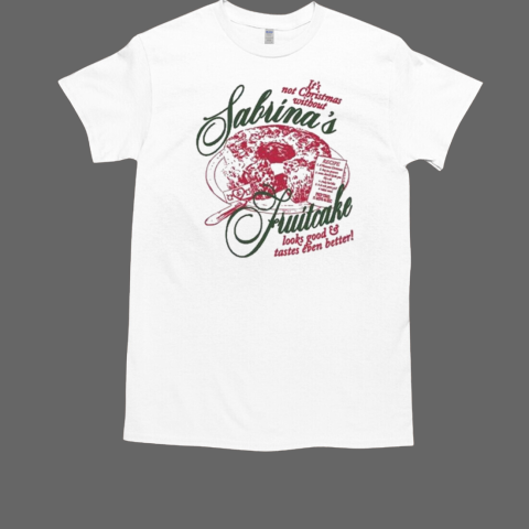 Sabrina Carpenter Christmas Fruitcake Look Good And Tastes Even Better Sage And Sprout T-Shirt