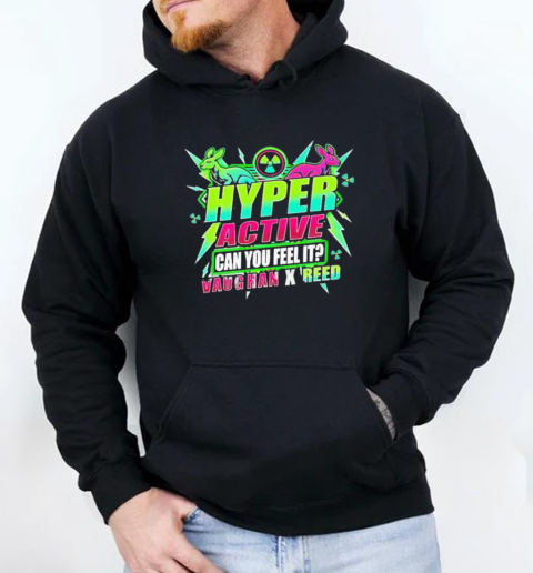 Safire Reed Hyper Active Can You Feel It Vaughan X Reed T-Shirt Unisex Hoodie